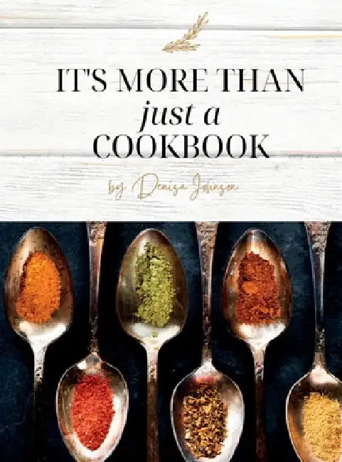 It's More Than just a Cookbook by Denisa Johnson