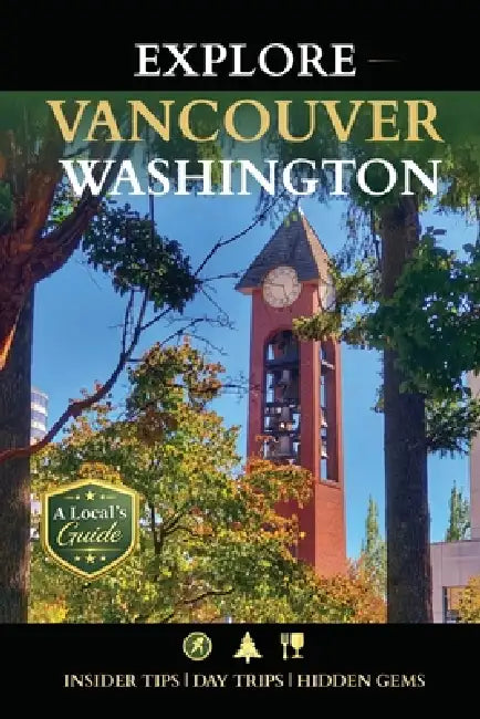 Explore Vancouver Washington: A Local's Guide to the Best of Clark County (2026 Edition) by Patty Grasher, Jonathan Kraft