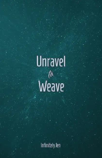 Unravel to Weave by Infinitely Jen