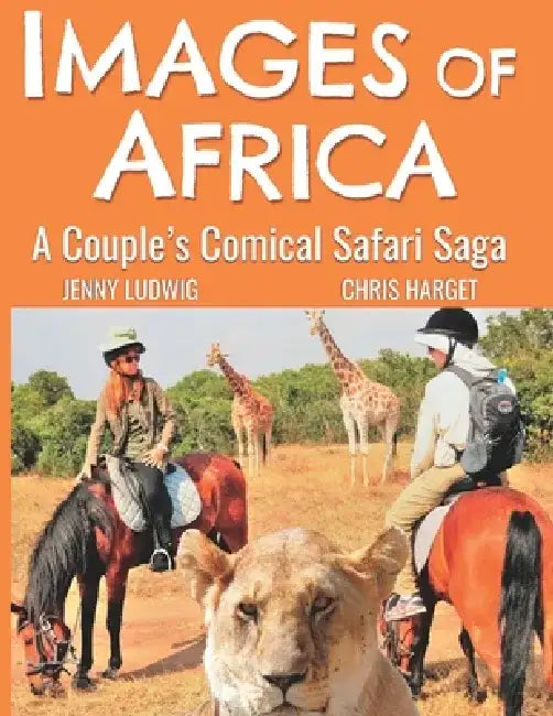 Images of Africa: A Couple's Comical Safari Saga by Jenny Ludwig