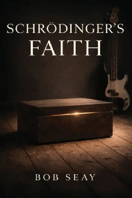 Schrödinger's Faith by Bob Seay