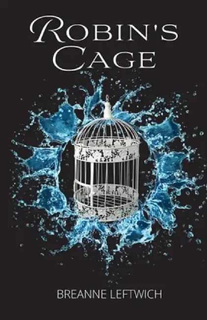Robin's Cage by Breanne Leftwich
