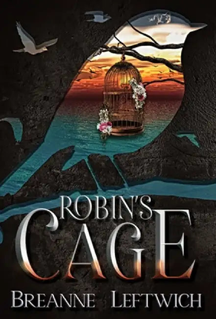 Robin's Cage by Leftwich, Breanne