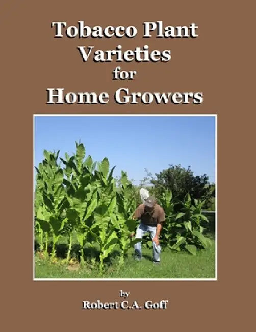 Tobacco Plant Varieties for Home Growers by Robert C. a. Goff