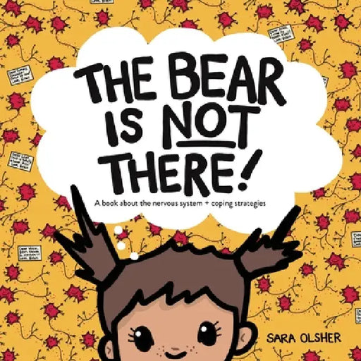 The Bear Is Not There: A Book about the Nervous System + Coping Strategies by Sara Olsher