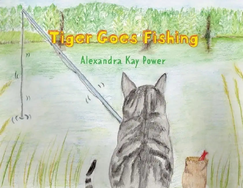 Tiger Goes Fishing by Alexandra Kay Power