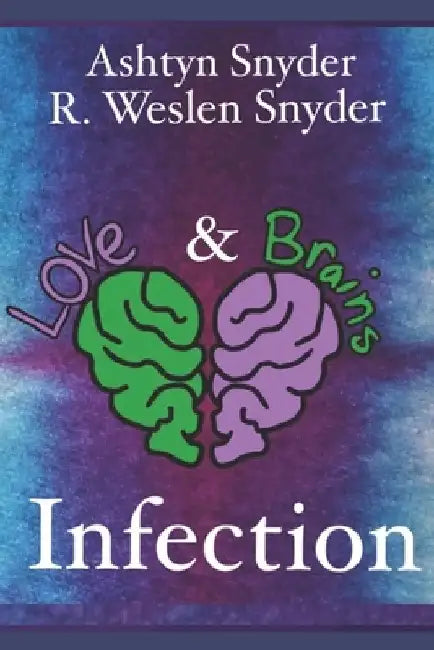 Love and Brains: Infection by R. Weslen Snyder