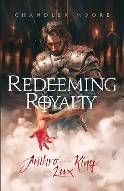 Redeeming Royalty: Anthro and the King of Lux by Chandler Moore