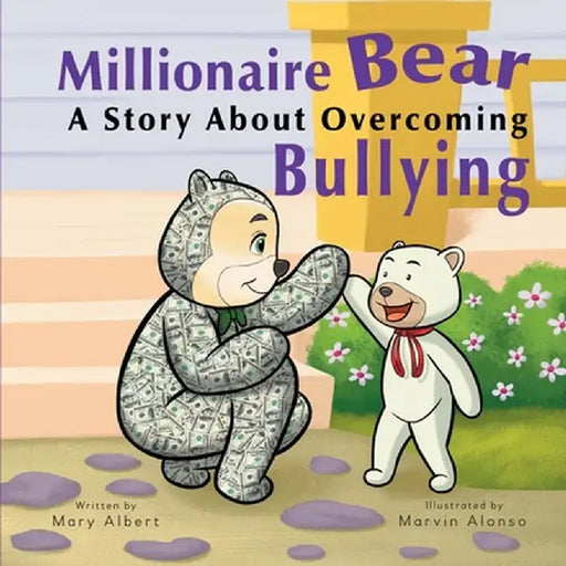 Millionaire Bear, A Story About Overcoming Bullying by Mary Albert