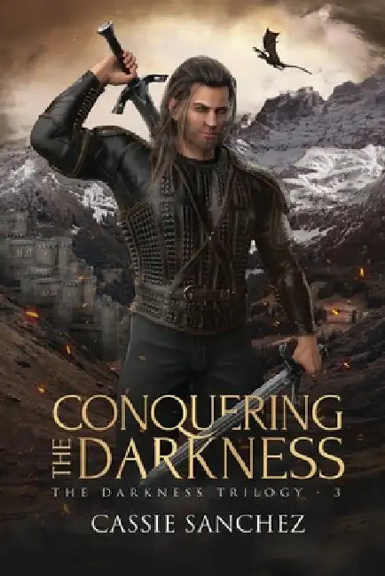 Conquering the Darkness: The Darkness Trilogy - 3 by Cassie Sanchez