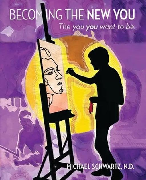 Becoming The New You.. by Michael Schwartz N. D.
