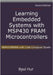 Learning Embedded Systems with MSP430 FRAM Microcontrollers: MSP430FR5994 with Code Composer Studio by Byul Hur