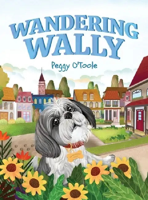 Wandering Wally: A Heartwarming Children's Picture Book About a Curious Dog, Adventure, and Finding Your Way Home (Ages 3-7) by Peggy O'Toole, Pearly Lim