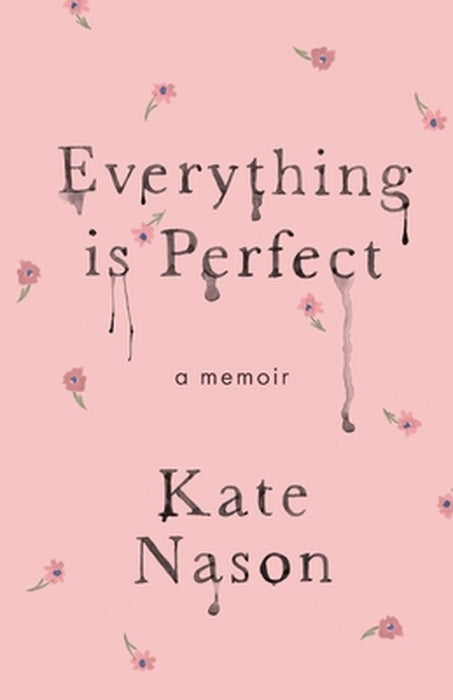Everything is Perfect: A Memoir by Kate Nason