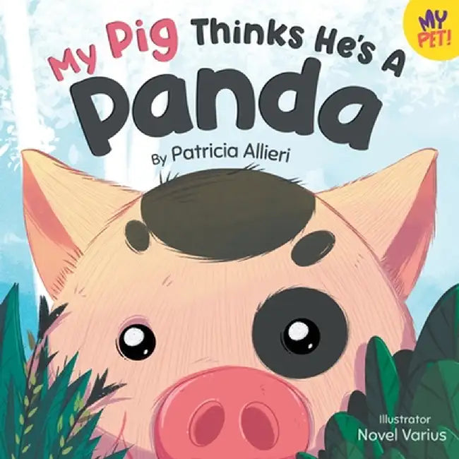 My Pig Thinks He's a Panda: A Rhyming Children's Picture Book for Kids Ages 4 - 8 by Patricia Allieri