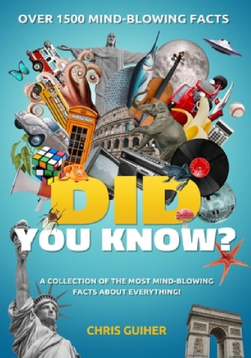 Did You Know?: A Collection of the Most Mind-Blowing Facts about Everything! by Chris Guiher