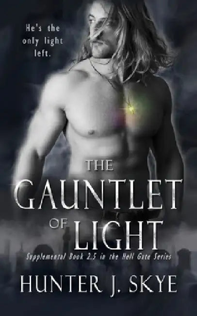 The Gauntlet of Light - A Paranormal Romance: The Hell Gate Series, Book 2.5 by Hunter Skye