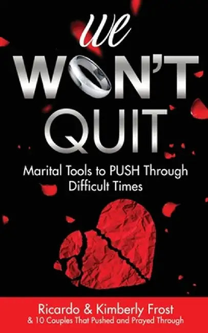 We Won't Quit: Marital Tools to PUSH Through Difficult Times by Ricardo Frost