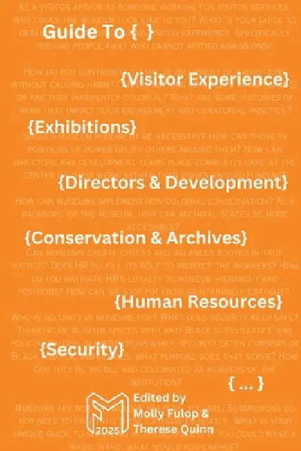 Fwd Museums: Guide To {...} 2025 - Orange Cover Variant: Guide To {...} 2025: Guide To {...} 2025 (Orange Cover Variant): Guide To {...} 2025 (Orange by Molly Fulop, Therese Quinn