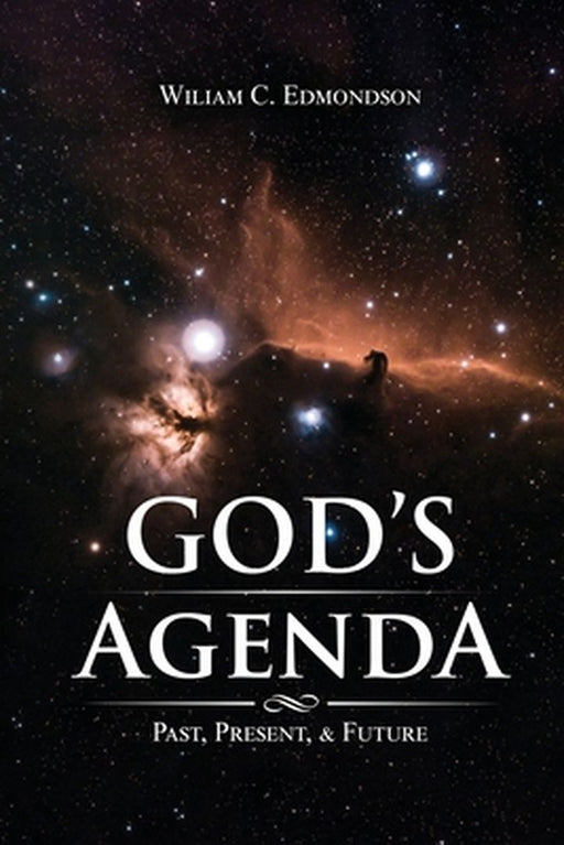 God's Agenda: Past, Present, and Future by William C. Edmondson