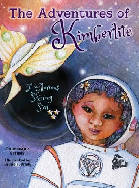 The Adventures of Kimberlite: A Glorious Shining Star by Charmane Echols