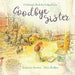 Goodbye Sister: A sibling's book for infant loss by Kimberly Maurice Newton