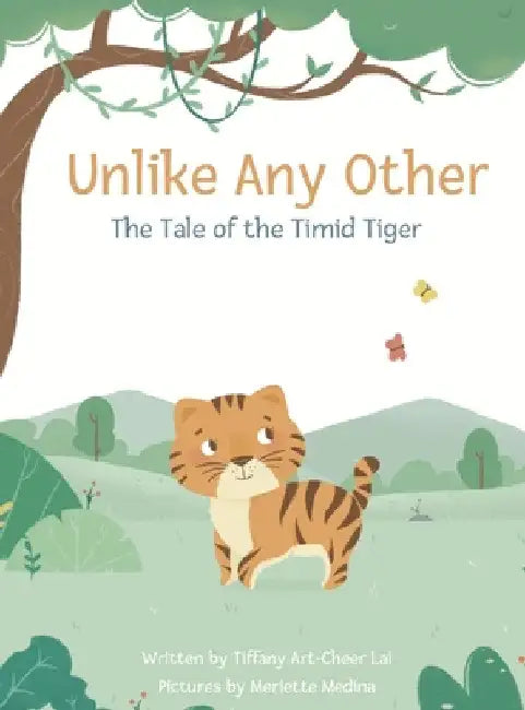 Unlike Any Other: The Tale of the Timid Tiger by Tiffany Art-Cheer Lai