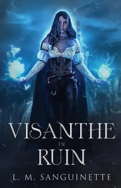 Visanthe in Ruin by Sanguinette, L. M.