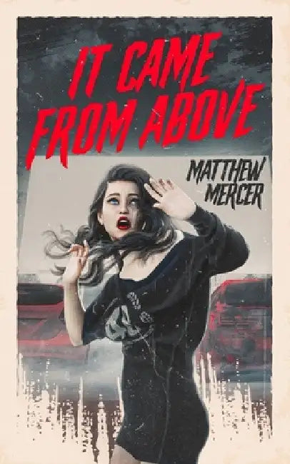 It Came From Above by Matthew Mercer