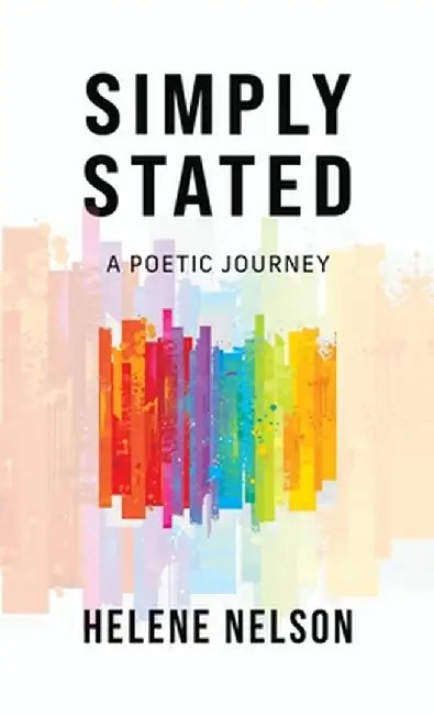 Simply Stated: A Poetic Journey by Helene Nelson