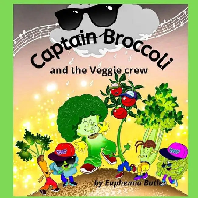 Captain Broccoli and the Veggie crew by Euphemia Butler