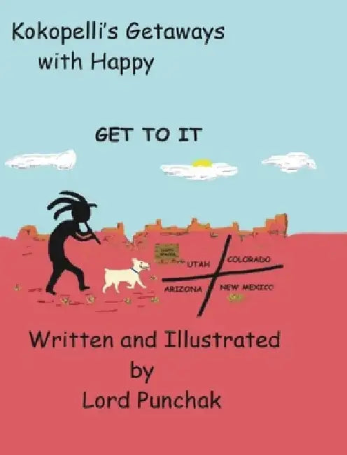 Kokopelli's Getaways with Happy: Get To It by Roxanne Lord