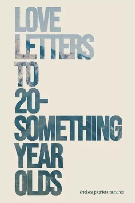 Love Letters to 20-Something Year Olds by Chelsea Ramirez