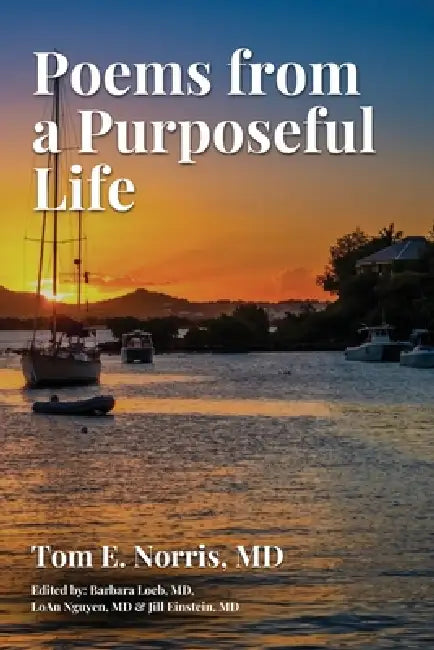 Poems from a Purposeful Life by Tom E. Norris, Barbara Loeb, Loan Nguyen