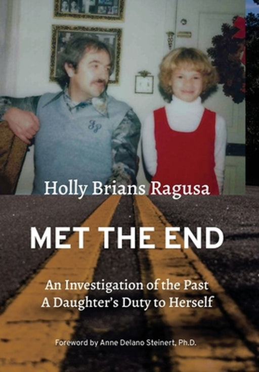 Met the End: An investigation of the past, a daughter's duty to herself. by Holly Brians Ragusa