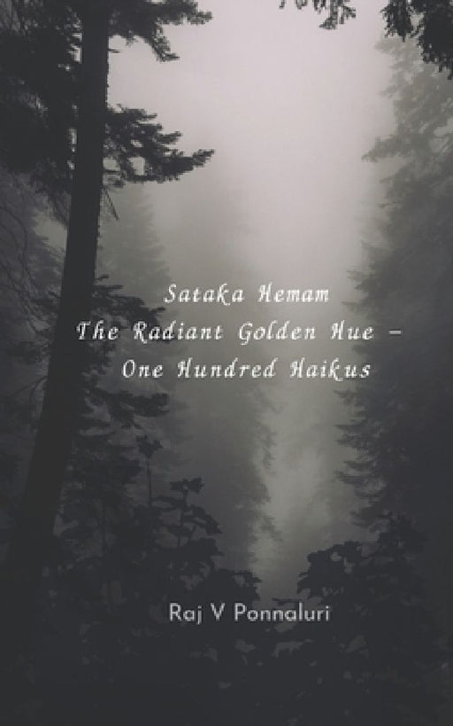 Sataka Hemam The Radiant Golden Hue - One Hundred Haikus by Raj Ponnaluri