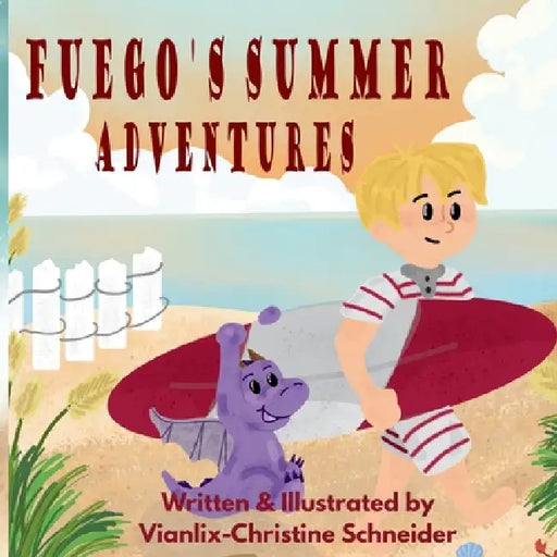 Fuego's Summer Adventures by Vianlix-Christine Schneider, Vianlix-Christine Schneider, Penny Silva
