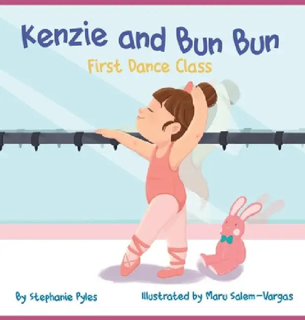Kenzie and Bun Bun: First Dance Class by Stephanie Pyles