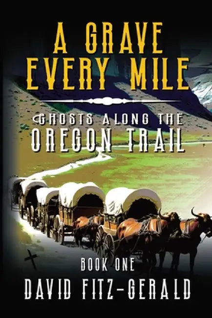 A Grave Every Mile: A Pioneer Western Adventure by David Fitz-Gerald