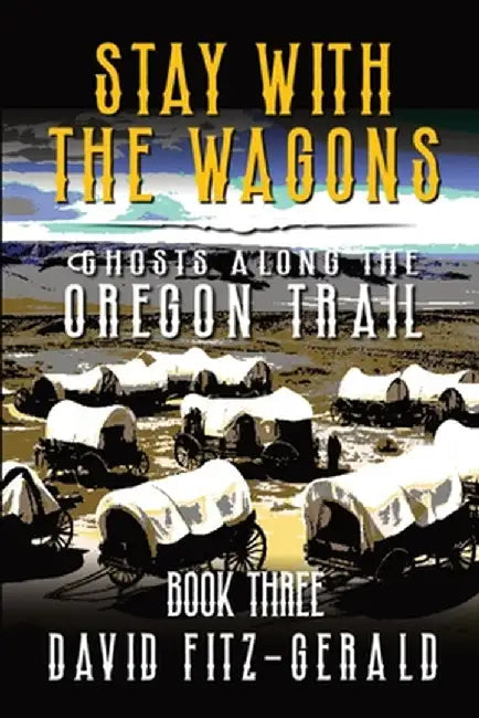 Stay with the Wagons: A Pioneer Western Adventure by David Fitz-Gerald