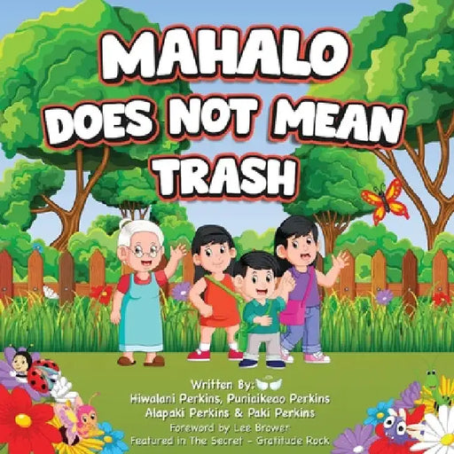 Mahalo Does Not Mean Trash: Hawaii Book on Gratitude for Kids - An Inspiring Story Co-Written by Children for Compassion, Culture & Ancestral Connecti by Hiwalani Perkins