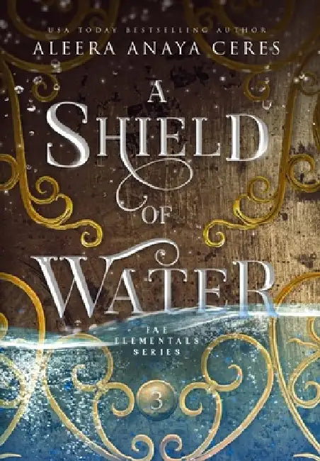 A Shield of Water by Aleera Anaya Ceres