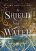 A Shield of Water by Aleera Anaya Ceres