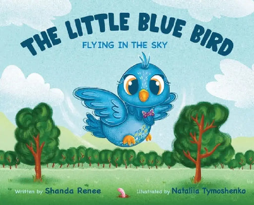 The Little Blue Bird: Flying in the Sky by Shanda Renee