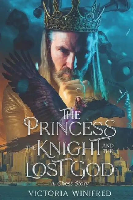 The Princess, the Knight, and the Lost God: A Chess Story by Victoria Winifred