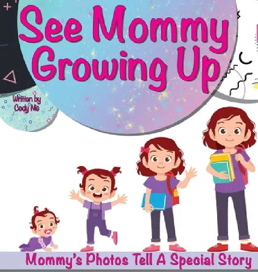 See Mommy Growing Up: Personalize Your Child's Storytime With Photos! by Cody Nie