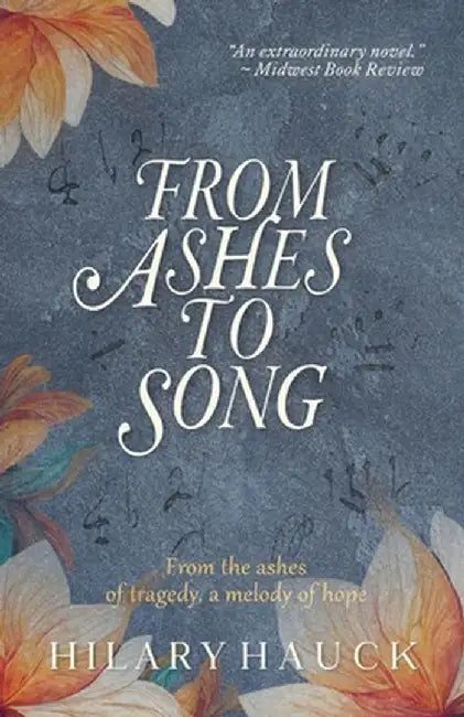 From Ashes to Song by Hilary Hauck