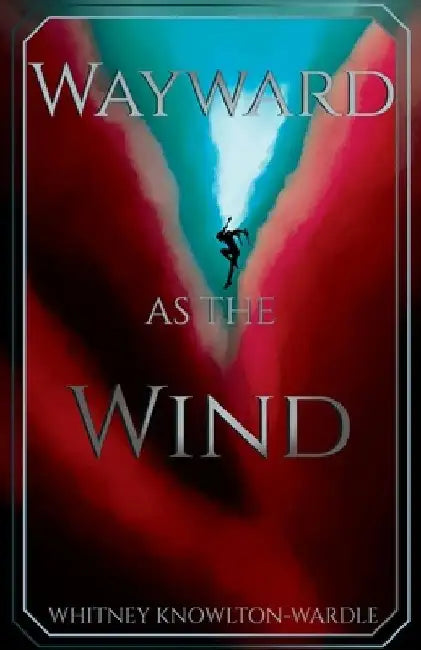 Wayward as the Wind by Whitney Knowlton-Wardle