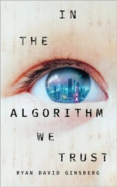 In the Algorithm We Trust by Ginsberg, Ryan David