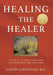 Healing the Healer: What Fifty Years as a Physician/Psychiatrist While Having Multiple Sclerosis Taught Me About Healing by Sumter Carmichael